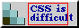 label 'css is difficult', it's incorrectly bordered by misalligned rectangle